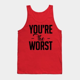 you are the worst (black) Tank Top